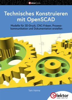 Technisches Konstruieren mit OpenSCAD - Modelle für 3D-Druck, CNC-Fräsen, Prozesskommunikation und Dokumentation erstellen
