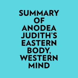Summary of Anodea Judith's Eastern Body, Western Mind