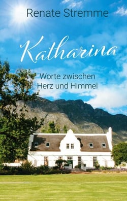 Katharina - Worte zwischen Herz und Himmel. Von Engeln geführt auf dem Weg der inneren Transformation und Heilung