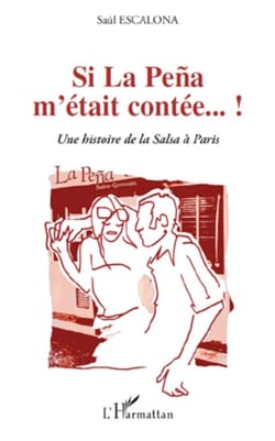 Si La Peña m'était contée...! - Une histoire de la Salsa à Paris