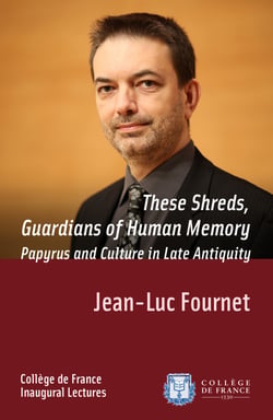 These Shreds, Guardians of Human Memory: Papyrus and Culture in Late Antiquity - Inaugural Lecture delivered on Thursday 7 January 2016