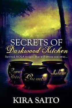 Secrets of Darkwood Kitchen. Spirited NOLA Recipes that will Sweep you Away... - An Arelia LaRue Novel, #6
