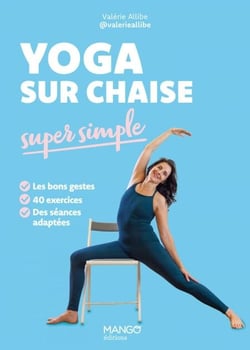 Yoga sur chaise super simple - Les bons gestes - 40 exercices - Des séances adaptées