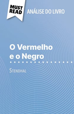 O Vermelho e o Negro de Stendhal (Análise do livro) - Análise completa e resumo pormenorizado do trabalho