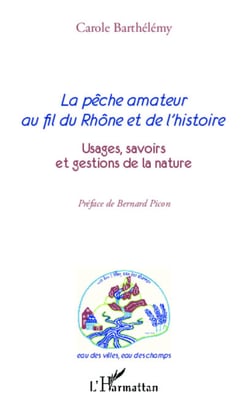 La pêche amateur au fil du Rhône et de l'histoire - Usages, savoirs et gestions de la nature