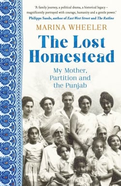 The Lost Homestead - My Mother, Partition and the Punjab