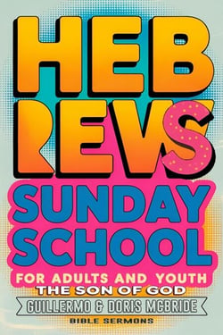 The Son of God: Hebrews: Sunday School - BIBLE CLASS FROM SCRATCH, #68