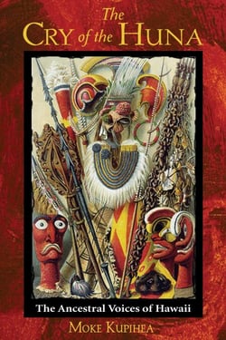 The Cry of the Huna - The Ancestral Voices of Hawaii