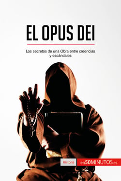 El Opus Dei - Los secretos de una Obra entre creencias y escándalos