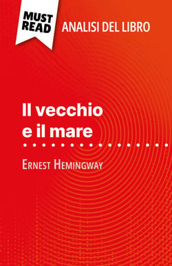 Il vecchio e il mare di Ernest Hemingway (Analisi del libro) - Analisi completa e sintesi dettagliata del lavoro