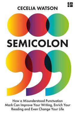 Semicolon - How a misunderstood punctuation mark can improve your writing, enrich your reading and even change your life
