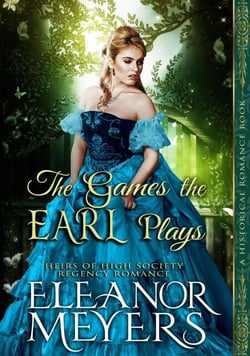 Historical Romance: The Games the Earl Plays A High Society Regency Romance - Heirs of High Society, #2