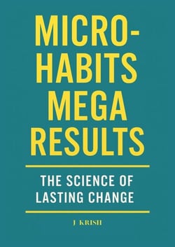 Micro-Habits, Mega Results: The Science of Lasting Change
