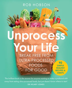 Unprocess Your Life - Break free from ultra-processed foods for good