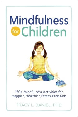 Mindfulness for Children - 150+ Mindfulness Activities for Happier, Healthier, Stress-Free Kids
