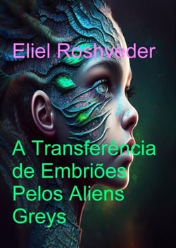 A Transferência dos Embriões pelos Aliens Greys - Mundos Paralelos e Dimensões, #17