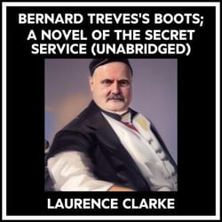 Bernard Treves's Boots; A Novel Of The Secret Service (Unabridged)