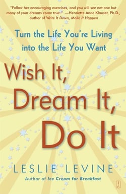 Wish It, Dream It, Do It - Turn the Life You're Living Into the Life You Want