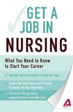 Get a Job . . . in Nursing - What You Need to Know to Start Your Career