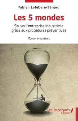 Les 5 mondes - Sauver l'entreprise industrielle grâce aux procédures préventives