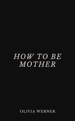 How to Be Mother