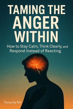 Taming the Anger Within:  How to Stay Calm,  Think Clearly, and  Respond Instead of  Reacting