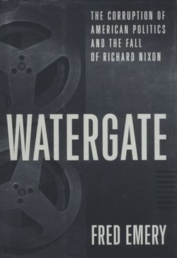 Watergate - The Corruption of American Politics and the Fall of Richard Nixon