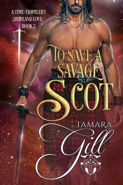 To Save a Savage Scot - A Time-Traveler's Highland Love, #2