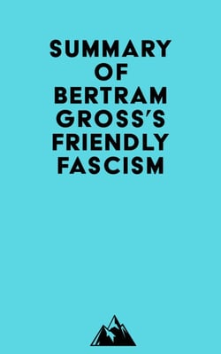 Summary of Bertram Gross's Friendly Fascism