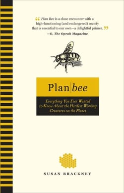 Plan Bee - Everything You Ever Wanted to Know About the Hardest-Working Creatures on the Planet