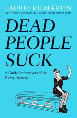 Dead People Suck - A Guide for Survivors of the Newly Departed