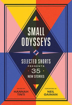 Small Odysseys - Selected Shorts Presents 35 New Stories