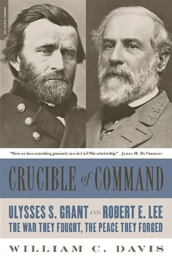 Crucible of Command - Ulysses S. Grant and Robert E. Lee -- The War They Fought, the Peace They Forged