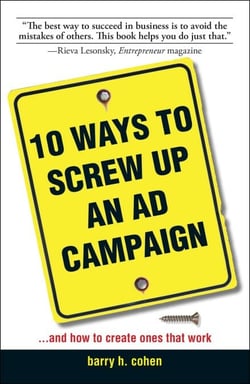 10 Ways To Screw Up An Ad Campaign - And How to Create Ones That Work