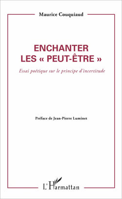 Enchanter les peut être - Essai poétique sur le principe d'incertitude