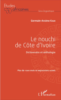 Le nouchi de Côte d'Ivoire - Dictionnaire et anthologie - Plus de 1000 mots et expressions usuels