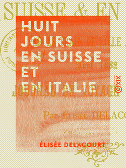 Huit jours en Suisse et en Italie - Par le train de Lille à Lucerne, août 1882