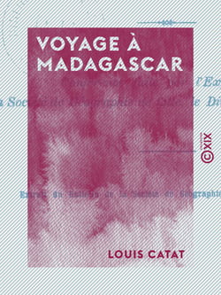 Voyage à Madagascar - Conférence faite par l'explorateur à la Société de géographie de Lille, le dimanche 5 avril 1891