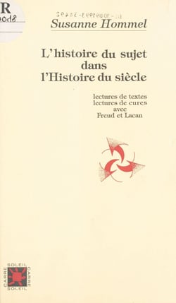 L'Histoire du sujet dans l'histoire du siècle : lectures de textes, lectures de cures avec Freud et Lacan