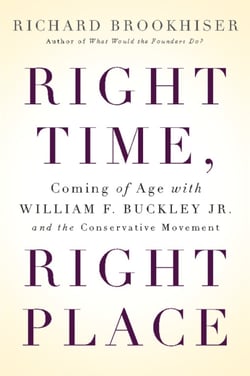Right Time, Right Place - Coming of Age with William F. Buckley Jr. and the Conservative Movement