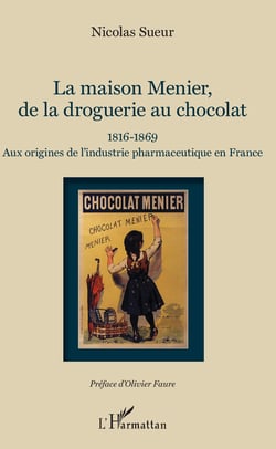 Maison Menier, de la droguerie au chocolat - 1816-1869 - Aux origines de l'industrie pharmaceutique en France