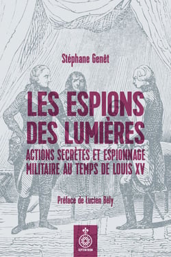 Les Espions des Lumières - Actions secrètes et espionnage militaire sous Louis XV