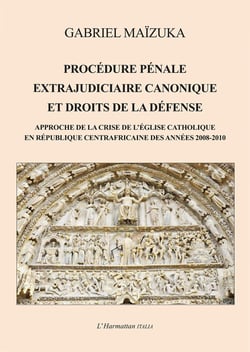 Procédure pénale extrajudiciaire canonique et droits de la défense - Approche de la crise de l'Église catholique en République Centrafricaine des années 2008-2010