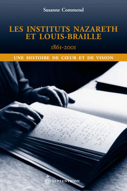 Les Instituts Nazareth et Louis-Braille, 1861-2001 - Une histoire de cœur et de vision