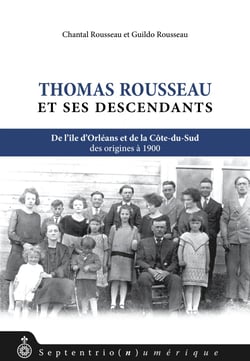 Thomas Rousseau et ses descendants - De l'Île d'Orléans et de la Côte-du-sud. Des origines à 1900