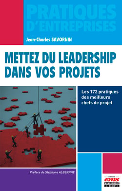 Mettez du leadership dans vos projets - Les 172 pratiques des meilleurs chefs de projet
