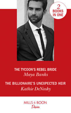 The Tycoon's Rebel Bride / The Billionaire's Unexpected Heir - The Tycoon's Rebel Bride (The Anetakis Tycoons) / The Billionaire's Unexpected Heir (The Illegitimate Heirs)