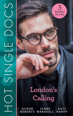 Hot Single Docs: London's Calling - 200 Harley Street: The Proud Italian / 200 Harley Street: American Surgeon in London / 200 Harley Street: The Soldier Prince