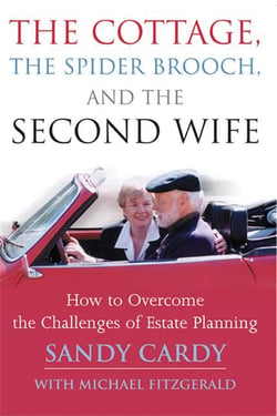 Cottage, the Spider Brooch, and the Second Wife, The - How to Overcome the Challenges of Estate Planning