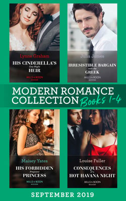 Modern Romance September Books 1-4 - His Cinderella's One-Night Heir (One Night With Consequences) / Irresistible Bargain with the Greek / His Forbidden Pregnant Princess / Consequences of a Hot Havana Night